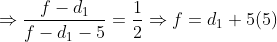 \Rightarrow \frac{f-{{d}_{1}}}{f-{{d}_{1}}-5}=\frac{1}{2}\Rightarrow f={{d}_{1}}+5 (5)
