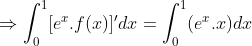 \Rightarrow \int_{0}^{1}[e^x.f(x)]'dx=\int_{0}^{1}(e^x.x)dx
