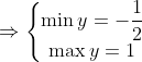 \Rightarrow \left\{\begin{matrix} \displaystyle \min{y}=-\frac{1}{2}\\ \displaystyle \max{y}=1 \end{matrix}\right.