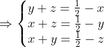 \Rightarrow \left\{\begin{matrix} y+z=\frac{1}{2}-x\\ x+z=\frac{1}{2}-y\\ x+y=\frac{1}{2}-z \end{matrix}\right.
