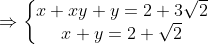 \Rightarrow \left\{\begin{matrix}x+xy+y=2+3\sqrt{2} & \\ x+y=2+\sqrt{2} & \end{matrix}\right.
