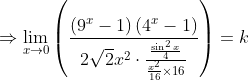 \Rightarrow \lim _{x \rightarrow 0}\left(\frac{\left(9^{x}-1\right)\left(4^{x}-1\right)}{2 \sqrt{2} x^{2} \cdot \frac{\frac{\sin ^{2} x}{4}}{\frac{x^{2}}{16} \times 16}}\right)=k