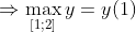 \Rightarrow \max_{[1;2]}y=y(1)