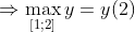 \Rightarrow \max_{[1;2]}y=y(2)