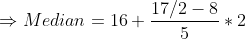 \Rightarrow Median=16+\frac{17/2-8}{5}*2