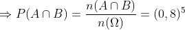 \Rightarrow P(A\cap B)=\frac{n(A\cap B)}{n(\Omega )}=(0,8)^{5}
