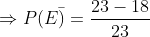 Rightarrow P(Ebar)= frac{23-18}{23}