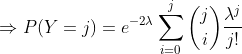 Rightarrow P(Y=j) =e^{-2lambda } sum_{i = 0}^{j} inom{j}{i}rac{lambda^j}{j!}