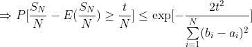 \Rightarrow P[\frac{S_N}{N}-E(\frac{S_N}{N})\geq \frac{t}{N}] \leq \exp[-\frac{2t^2}{\sum\limits_{i=1}^N(b_i-a_i)^2}]
