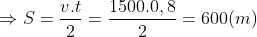 \Rightarrow S=\frac{v.t}{2}=\frac{1500.0,8}{2}=600(m)