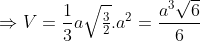 \Rightarrow V = \frac{1}{3}a\sqrt{\tfrac{3}{2}}.a^{2} = \frac{a^{3}\sqrt{6}}{6}