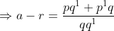 Rightarrow a- r = frac{{pq^1}+{p^1q}}{qq^1}