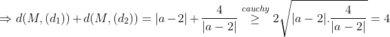 \Rightarrow d(M,(d_1))+d(M,(d_2))=|a-2|+\frac{4}{|a-2|}\overset{cauchy}{\geq} 2\sqrt{|a-2|.\frac{4}{|a-2|}}=4