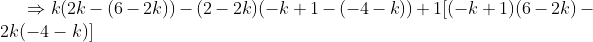 \Rightarrow k(2k-(6-2k))-(2-2k)(-k+1-(-4-k))+1[(-k+1)(6-2k)-2k(-4-k)]