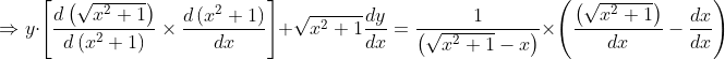 \Rightarrow y \cdot\left[\frac{d\left(\sqrt{x^{2}+1}\right)}{d\left(x^{2}+1\right)} \times \frac{d\left(x^{2}+1\right)}{d x}\right]+\sqrt{x^{2}+1} \frac{d y}{d x}=\frac{1}{\left(\sqrt{x^{2}+1}-x\right)} \times\left(\frac{\left(\sqrt{x^{2}+1}\right)}{d x}-\frac{d x}{d x}\right)