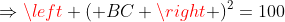 Rightarrowleft ( BC right )^{2}=100+100-2.10.10.left ( -frac{1}{2} right )Rightarrow