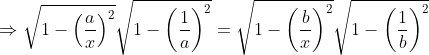 \Rightarrow\sqrt{1-\left ( \frac{a}{x} \right )^{2}} \sqrt{1-\left ( \frac{1}{a} \right )^{2}}=\sqrt{1-\left ( \frac{b}{x} \right )^{2}}\sqrt{1-\left ( \frac{1}{b} \right )^{2}}
