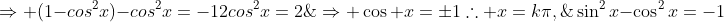 \sin^2x-cos^2x=-1;;;Rightarrow (1-cos^2x)-cos^2x=-1\\2cos^2x=2;;;;Rightarrow cos x=pm1\\	herefore x=kpi,;;kin mathbb{Z}