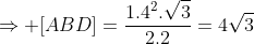 Rightarrow [ABD]=frac{1.4^2.sqrt3}{2.2}=4sqrt3