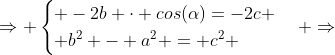 Rightarrow egin{cases} -2b cdot cos(alpha)=-2c \ b^2 - a^2 = c^2 end{cases} Rightarrow