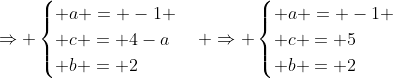 Rightarrow egin{cases} a = -1 \ c = 4-a\ b = 2end{cases} Rightarrow egin{cases} a = -1 \ c = 5\ b = 2end{cases}