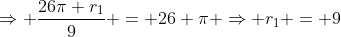 Rightarrow frac{26pi r_{1}}{9} = 26 pi Rightarrow r_{1} = 9