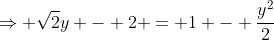 Rightarrow sqrt{2}y - 2 = 1 - frac{y^{2}}{2}