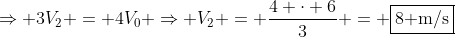 Rightarrow 3V_2 = 4V_0 Rightarrow V_2 = frac{4 cdot 6}{3} = fbox{8 m/s}