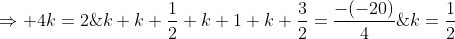\k+k+frac{1}{2}+k+1+k+frac{3}{2}=frac{-(-20)}{4};;;;;;;Rightarrow 4k=2;;;;;;;\\\	herefore ;;k=frac{1}{2}