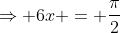 Rightarrow 6x = frac{pi}{2}+ncdot pi