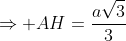Rightarrow AH=frac{asqrt{3}}{3}