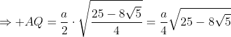 Rightarrow AQ=frac{a}{2}cdotsqrt{frac{25-8sqrt{5}}{4}}=frac{a}{4}sqrt{25-8sqrt{5}}