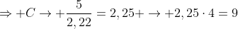 Rightarrow C
ightarrow frac{5}{2,22}=2,25 
ightarrow 2,25cdot4=9