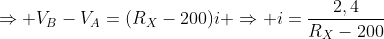Rightarrow V_B-V_A=(R_X-200)i Rightarrow i=frac{2,4}{R_X-200}