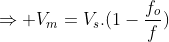 Rightarrow V_m=V_s.(1-frac{f_o}{f})