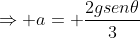 Rightarrow a= frac{2gsen	heta}{3}