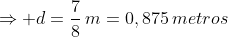 Rightarrow d=frac{7}{8},m=0,875,metros
