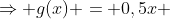 Rightarrow g(x) = 0,5x + 20
