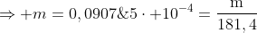 mathrm{5cdot 10^{-4}=frac{m}{181,4};;;;;;;;;Rightarrow m=0,0907;grama}
