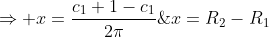 x=R_2-R_1;;;;;Rightarrow x=frac{c_1+1-c_1}{2pi};;;;;Rightarrow x=frac{1}{2pi}