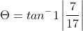 \Theta =tan^-1\left | \frac{7}{17}\right |