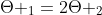 Theta _{1}=2Theta _{2}