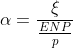 \alpha = \frac{\xi}{\frac{ENP}{p}}