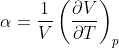 \alpha = \frac{1}{V}\left ( \frac{\partial V}{\partial T} \right )_{p}