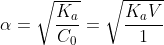 \alpha = \sqrt {\frac{{{K_a}}}{{{C_0}}}} = \sqrt {\frac{{{K_a}V}}{1}}