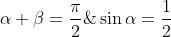 \dpi{120} \fn_cm \alpha+\beta=\frac{\pi}{2}\;and\; \sin\alpha=\frac{1}{2}