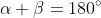 \alpha+\beta=180^{\circ} \hspace{1.5em}(1)