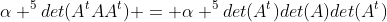 alpha ^5det(A^tAA^t) = alpha ^5det(A^t)det(A)det(A^t)
