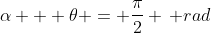 alpha + 	heta = frac{pi}{2} , rad