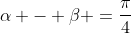 alpha - eta =frac{pi}{4}